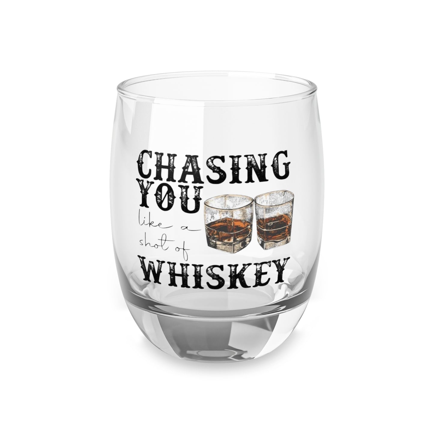 Chasing You Like A Shot Of Whiskey Country Music Whiskey Glass