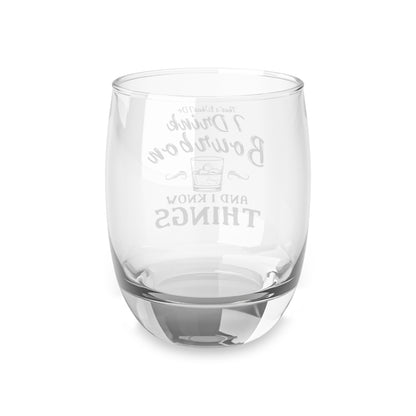 I Drink Bourbon and I Know Things 6oz Whiskey Glass