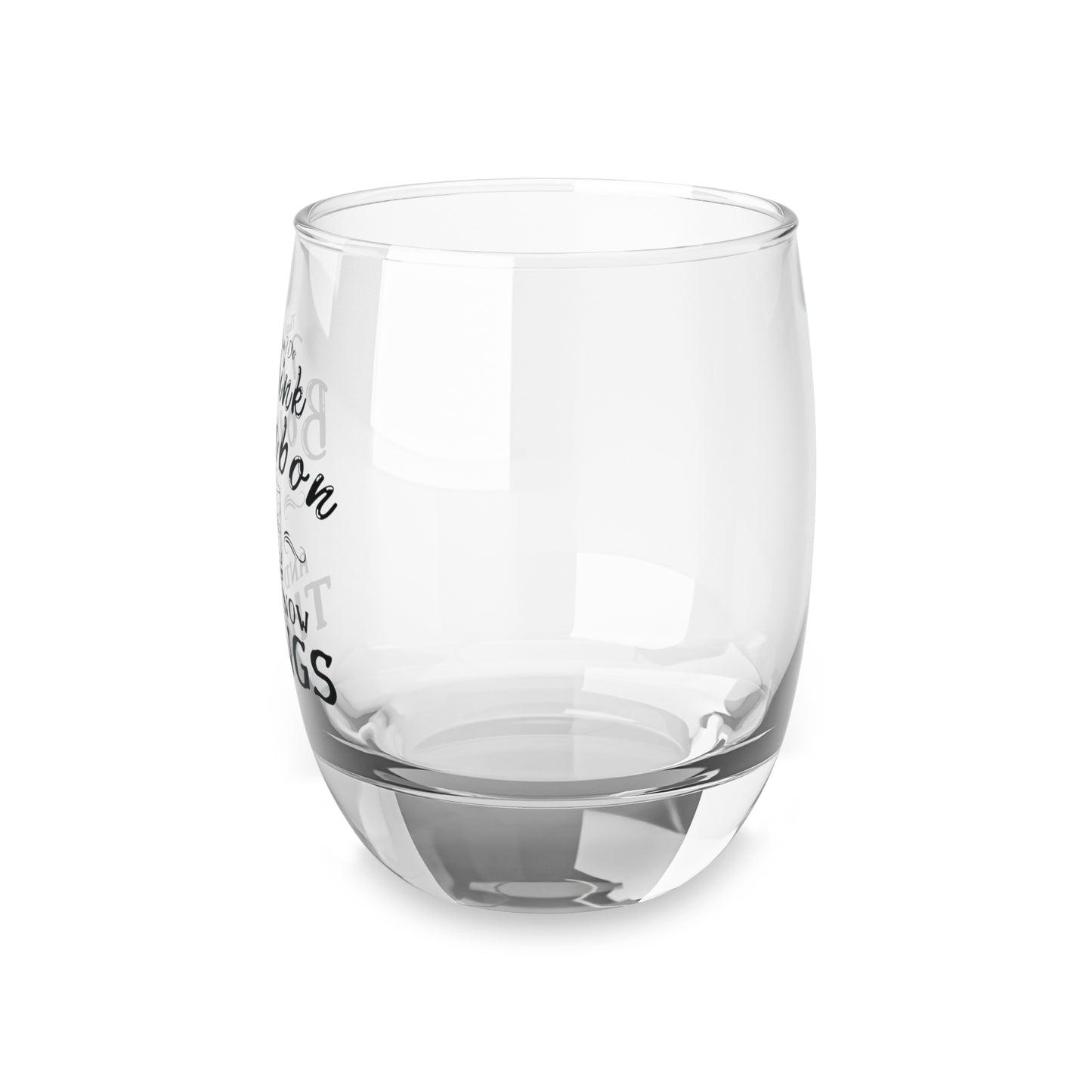 I Drink Bourbon and I Know Things 6oz Whiskey Glass