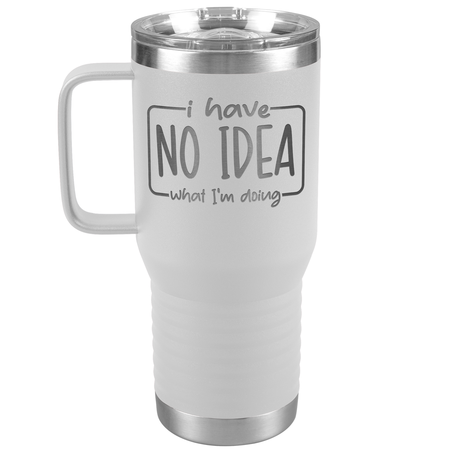 I Have No Idea What I'm Doing Engraved 20oz Tumbler with Handle